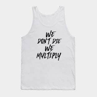 WE DON'T DIE, WE MULTIPLY Tank Top